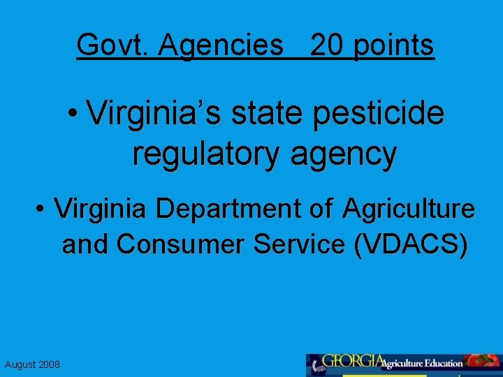 Govt. Agencies 20 points • Virginia’s state pesticide regulatory agency • Virginia Department of