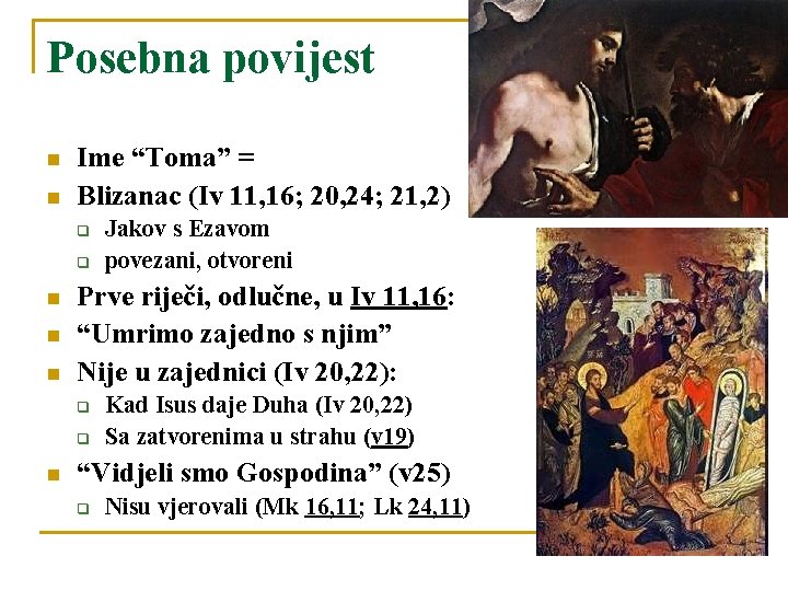 Posebna povijest n n Ime “Toma” = Blizanac (Iv 11, 16; 20, 24; 21,