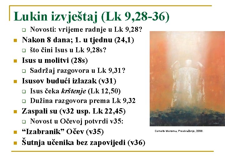 Lukin izvještaj (Lk 9, 28 -36) q n Nakon 8 dana; 1. u tjednu