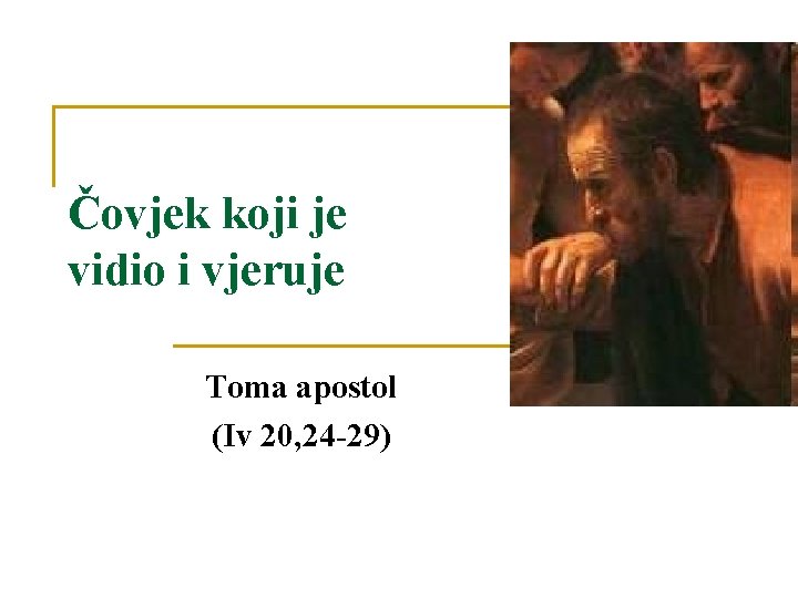 Čovjek koji je vidio i vjeruje Toma apostol (Iv 20, 24 -29) 