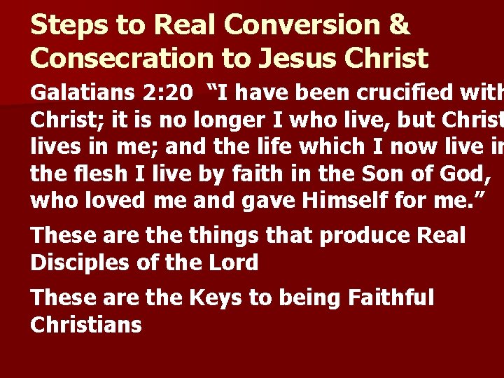 Steps to Real Conversion & Consecration to Jesus Christ Galatians 2: 20 “I have