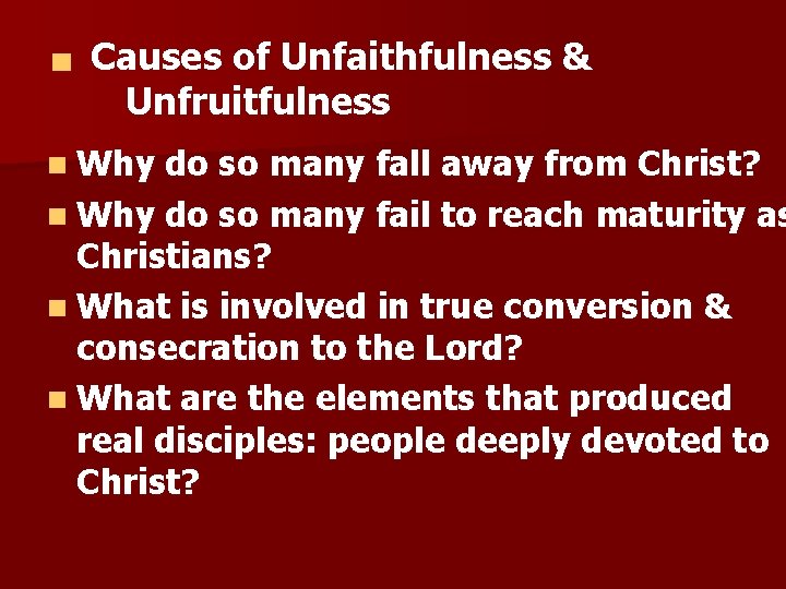 Causes of Unfaithfulness & Unfruitfulness n Why do so many fall away from Christ?