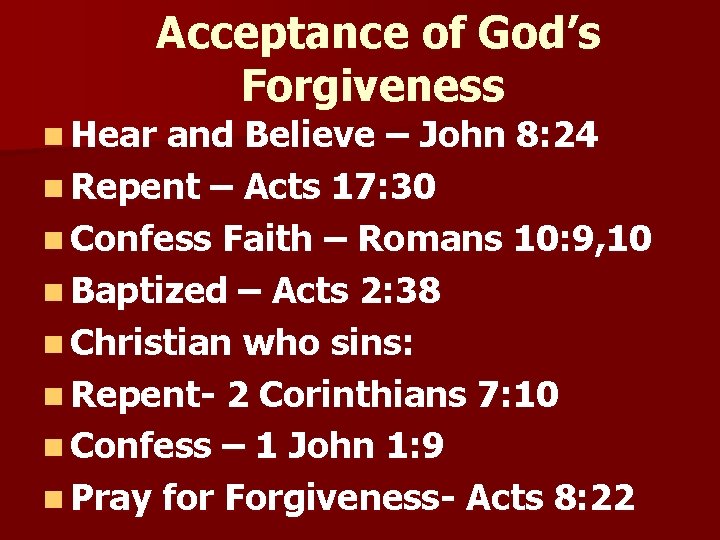 Acceptance of God’s Forgiveness n Hear and Believe – John 8: 24 n Repent