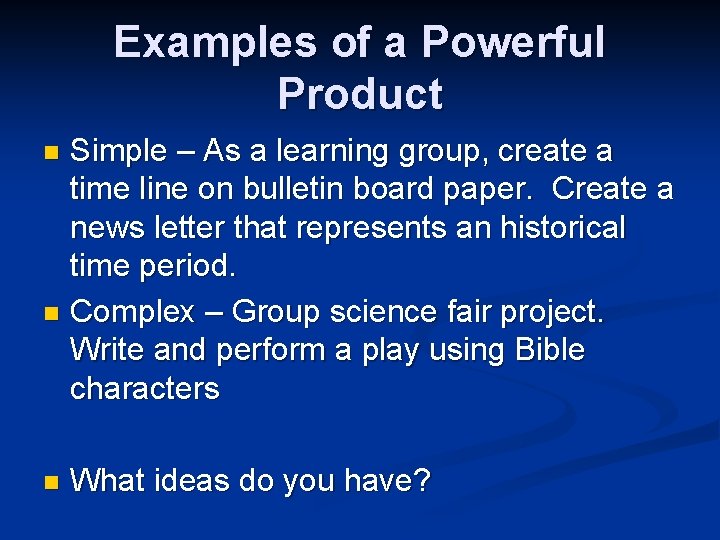 Examples of a Powerful Product Simple – As a learning group, create a time