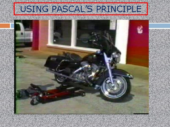 USING PASCAL’S PRINCIPLE 