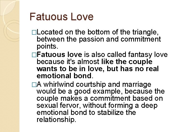 Fatuous Love �Located on the bottom of the triangle, between the passion and commitment