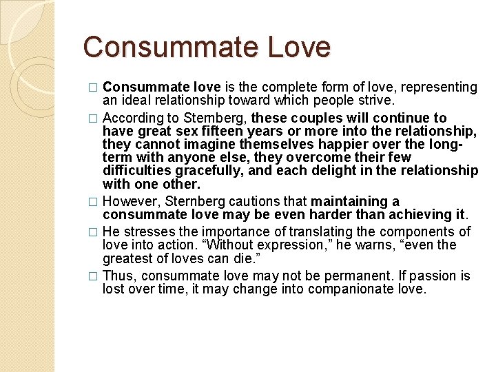 Consummate Love Consummate love is the complete form of love, representing an ideal relationship