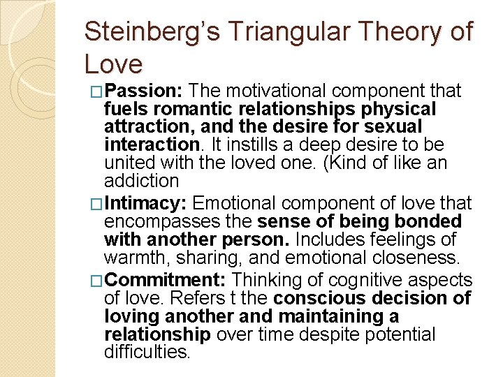 Steinberg’s Triangular Theory of Love �Passion: The motivational component that fuels romantic relationships physical