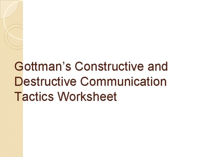 Gottman’s Constructive and Destructive Communication Tactics Worksheet 