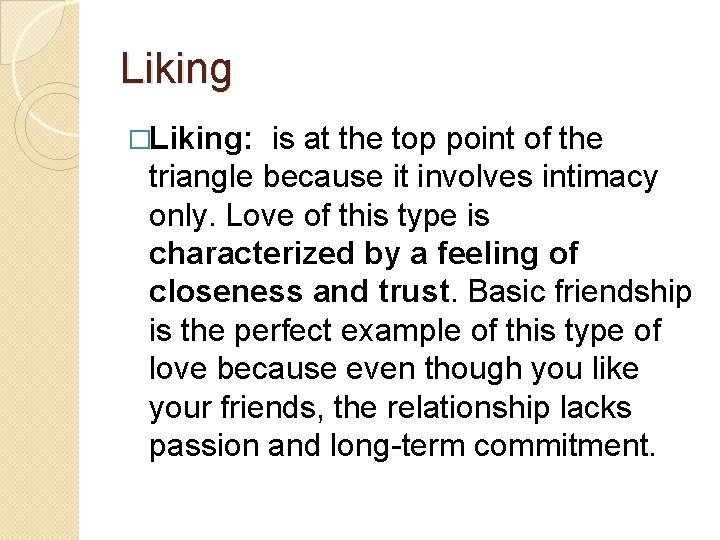 Liking �Liking: is at the top point of the triangle because it involves intimacy