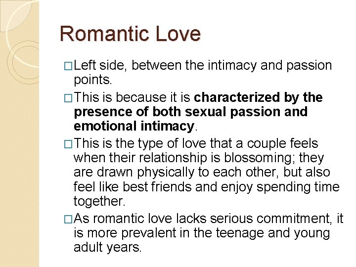 Romantic Love �Left side, between the intimacy and passion points. �This is because it