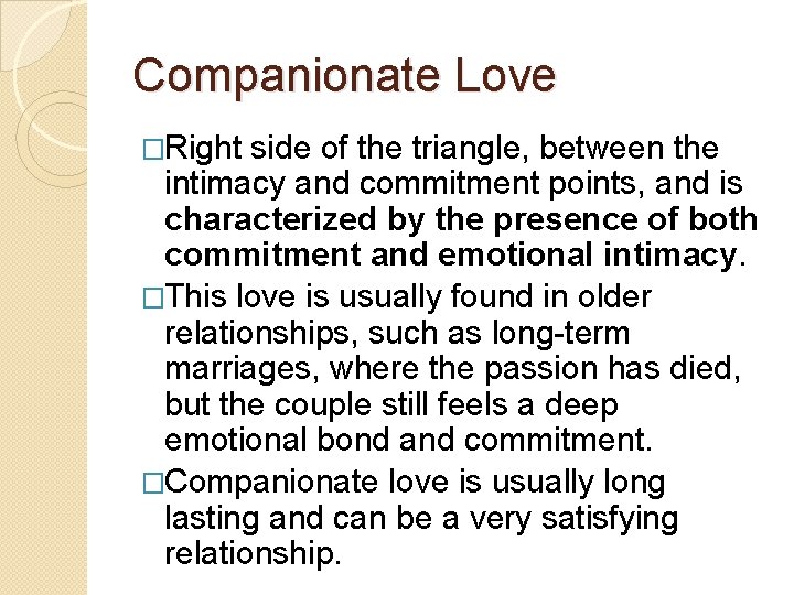 Companionate Love �Right side of the triangle, between the intimacy and commitment points, and