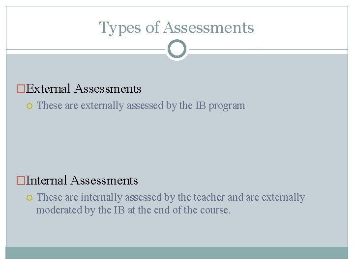 Types of Assessments �External Assessments These are externally assessed by the IB program �Internal