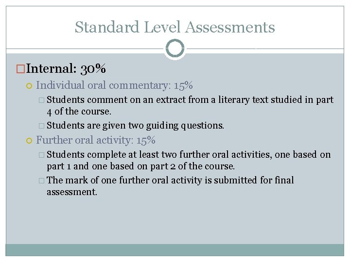 Standard Level Assessments �Internal: 30% Individual oral commentary: 15% � Students comment on an