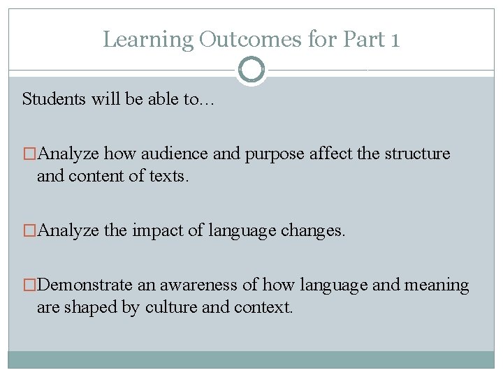 Learning Outcomes for Part 1 Students will be able to… �Analyze how audience and