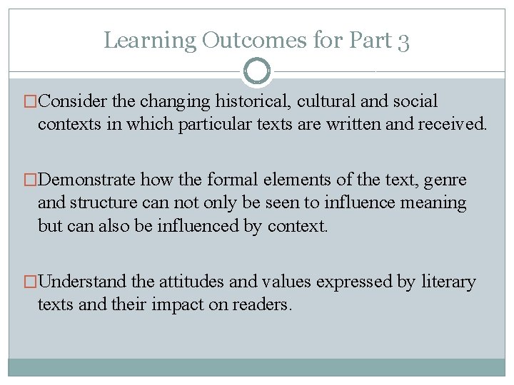 Learning Outcomes for Part 3 �Consider the changing historical, cultural and social contexts in