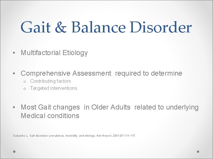 Gait & Balance Disorder • Multifactorial Etiology • Comprehensive Assessment required to determine o