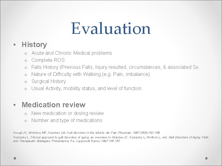 Evaluation • History o o o Acute and Chronic Medical problems Complete ROS Falls