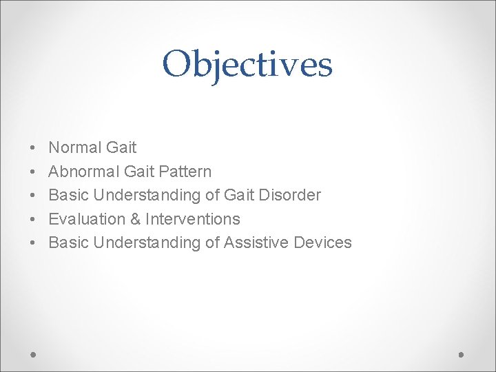 Objectives • • • Normal Gait Abnormal Gait Pattern Basic Understanding of Gait Disorder