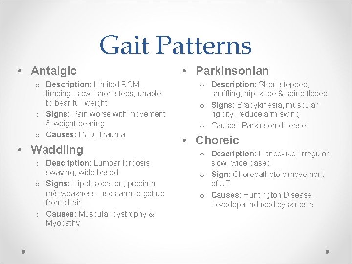 Gait Patterns • Antalgic o Description: Limited ROM, limping, slow, short steps, unable to