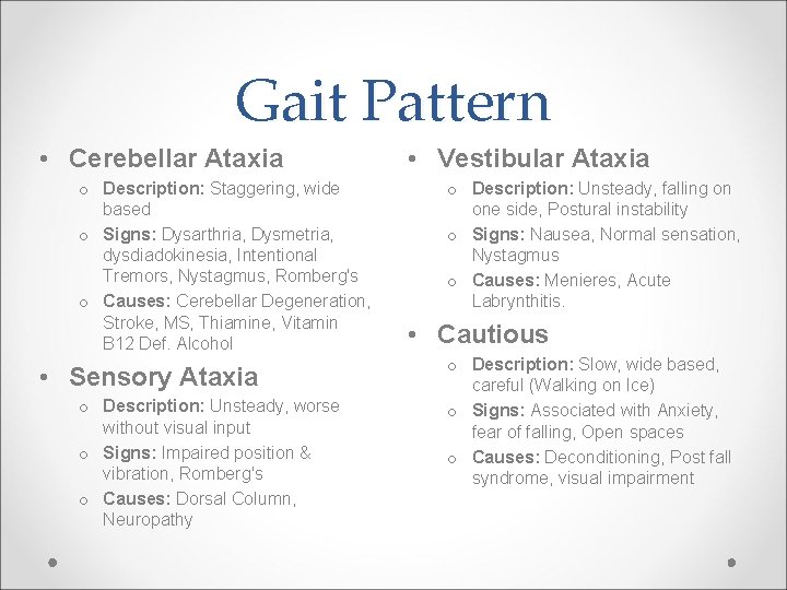 Gait Pattern • Cerebellar Ataxia o Description: Staggering, wide based o Signs: Dysarthria, Dysmetria,