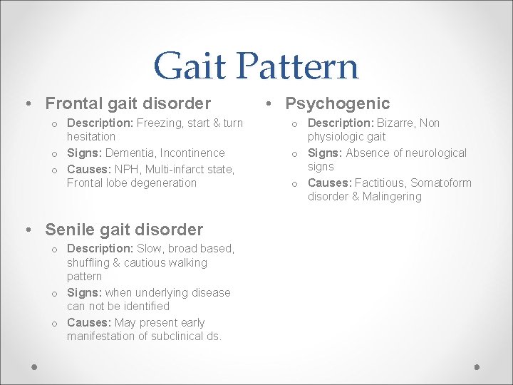 Gait Pattern • Frontal gait disorder o Description: Freezing, start & turn hesitation o