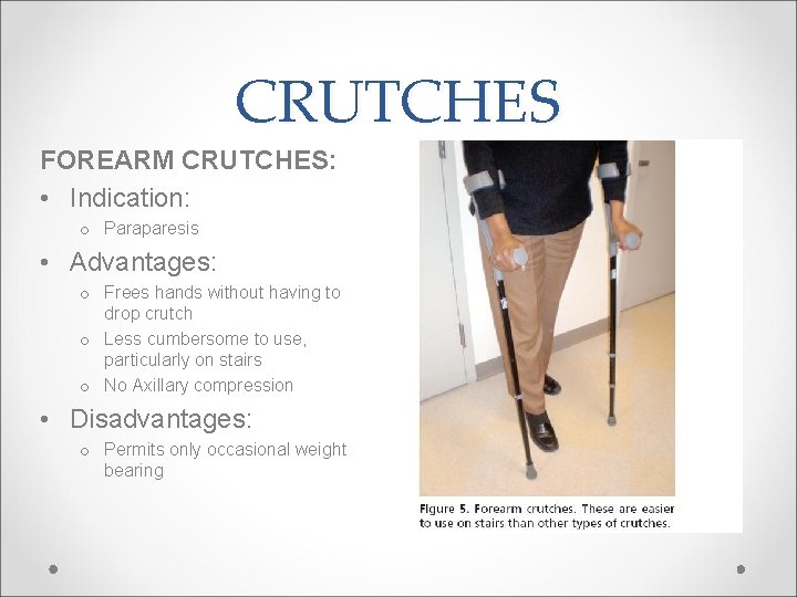 CRUTCHES FOREARM CRUTCHES: • Indication: o Paraparesis • Advantages: o Frees hands without having