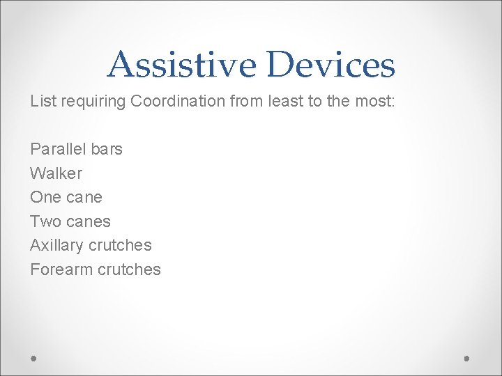 Assistive Devices List requiring Coordination from least to the most: Parallel bars Walker One