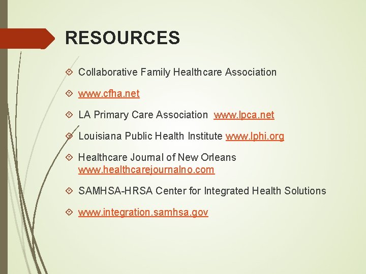 RESOURCES Collaborative Family Healthcare Association www. cfha. net LA Primary Care Association www. lpca.