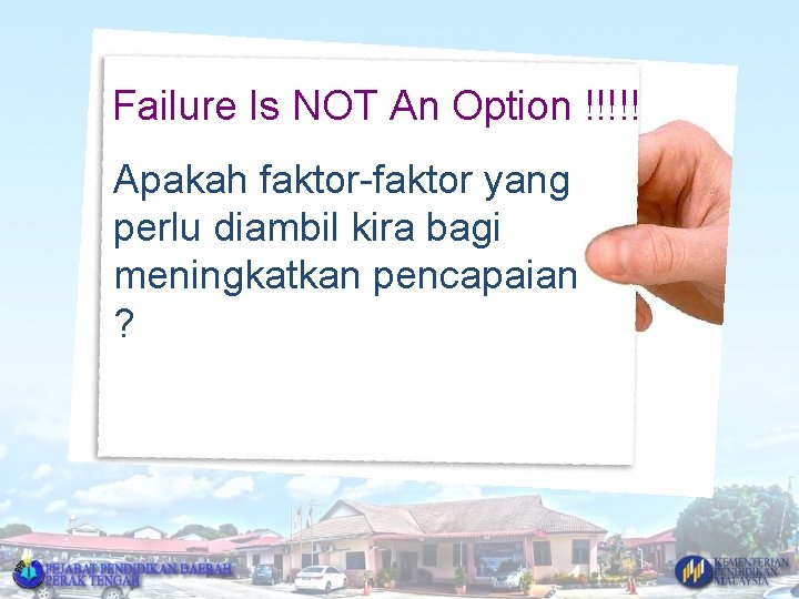 Failure Is NOT An Option !!!!! Apakah faktor-faktor yang perlu diambil kira bagi meningkatkan