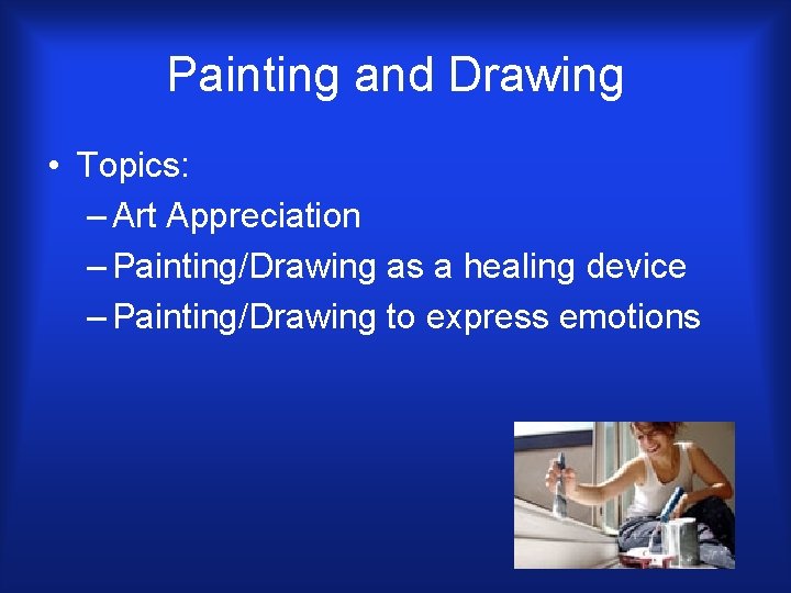 Painting and Drawing • Topics: – Art Appreciation – Painting/Drawing as a healing device