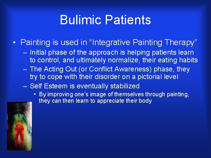 Bulimic Patients • Painting is used in “Integrative Painting Therapy” – Initial phase of