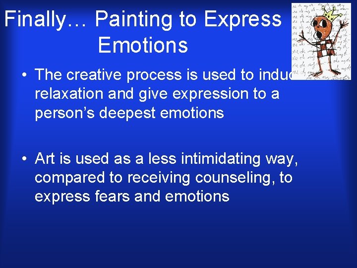 Finally… Painting to Express Emotions • The creative process is used to induce relaxation