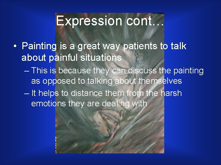 Expression cont… • Painting is a great way patients to talk about painful situations