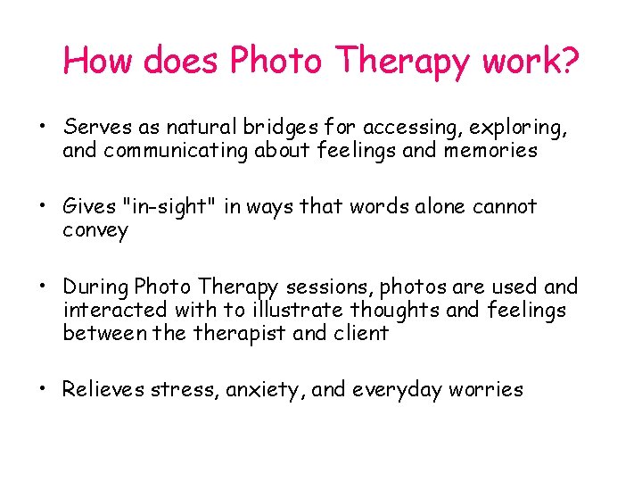 How does Photo Therapy work? • Serves as natural bridges for accessing, exploring, and