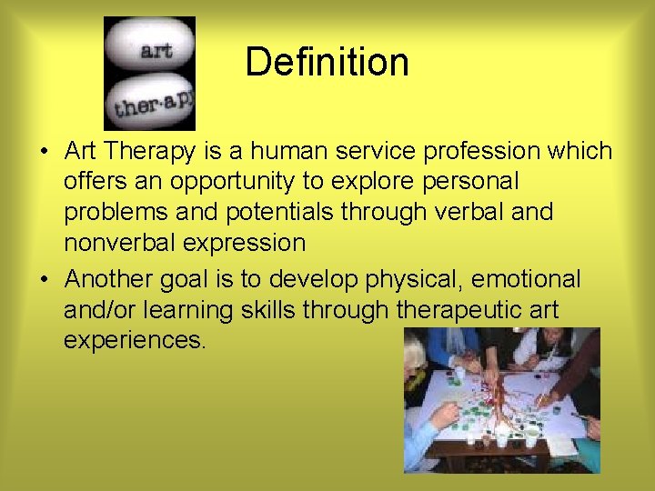 Definition • Art Therapy is a human service profession which offers an opportunity to