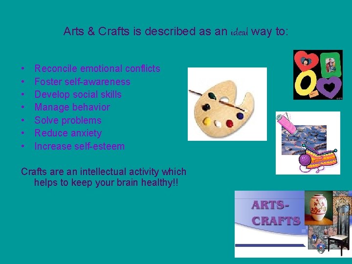 Arts & Crafts is described as an ideal way to: • • Reconcile emotional