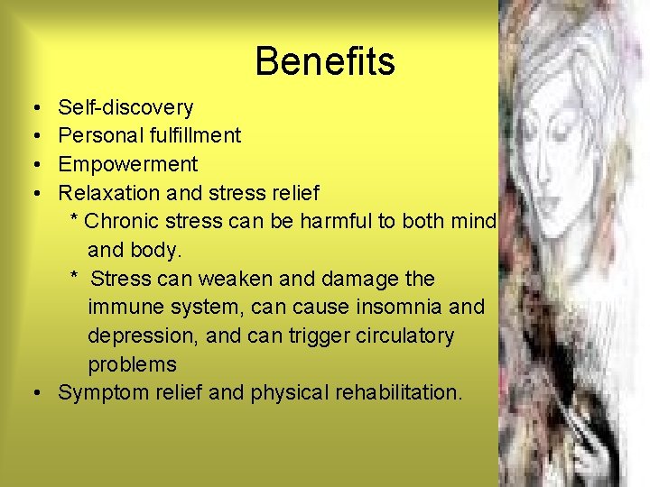 Benefits • • Self-discovery Personal fulfillment Empowerment Relaxation and stress relief * Chronic stress