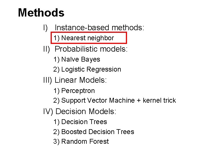Methods I) Instance-based methods: 1) Nearest neighbor II) Probabilistic models: 1) Naïve Bayes 2)