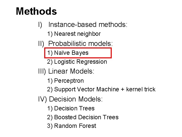 Methods I) Instance-based methods: 1) Nearest neighbor II) Probabilistic models: 1) Naïve Bayes 2)