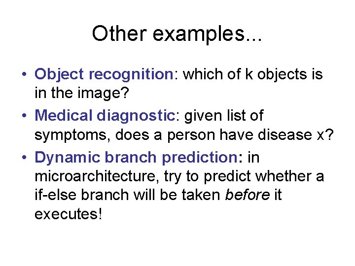 Other examples. . . • Object recognition: which of k objects is in the