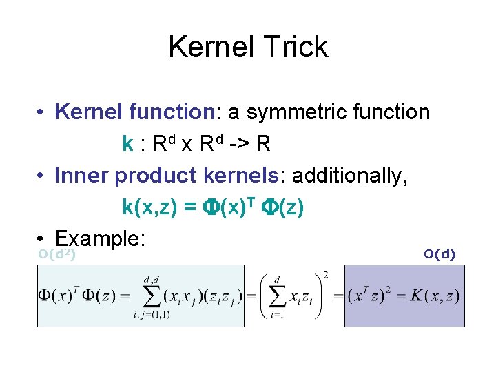 Kernel Trick • Kernel function: a symmetric function k : Rd x Rd ->