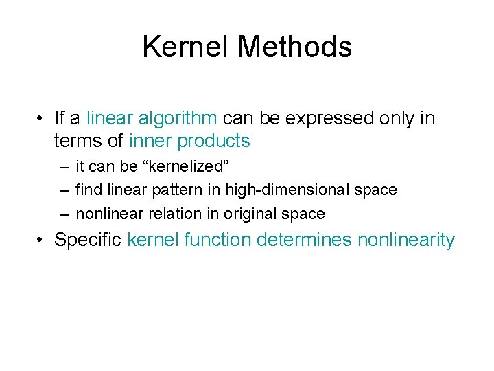 Kernel Methods • If a linear algorithm can be expressed only in terms of