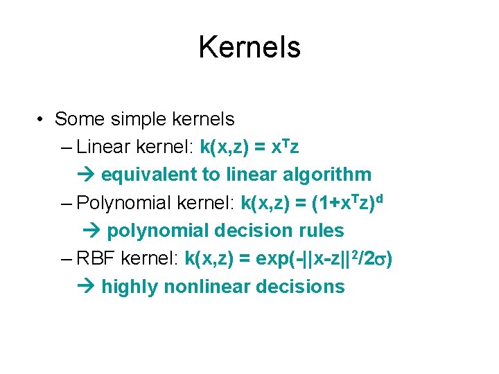 Kernels • Some simple kernels – Linear kernel: k(x, z) = x. Tz equivalent