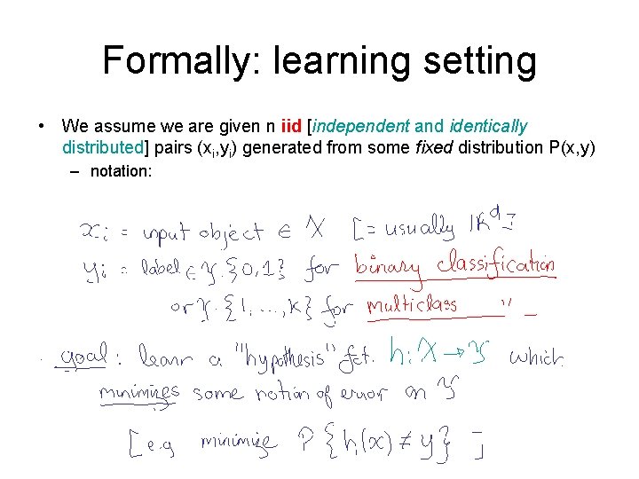 Formally: learning setting • We assume we are given n iid [independent and identically