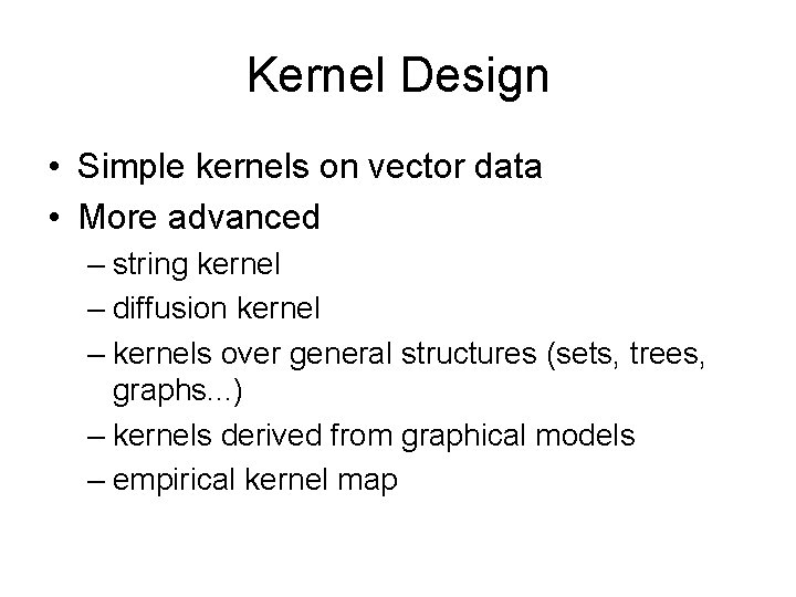 Kernel Design • Simple kernels on vector data • More advanced – string kernel