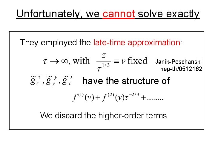 Unfortunately, we cannot solve exactly They employed the late-time approximation: Janik-Peschanski hep-th/0512162 have the