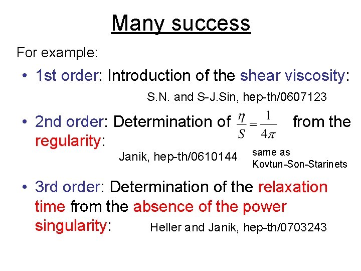 Many success For example: • 1 st order: Introduction of the shear viscosity: S.