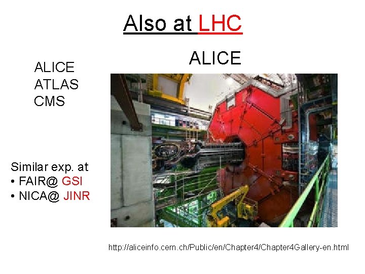 Also at LHC ALICE ATLAS CMS ALICE Similar exp. at • FAIR@ GSI •