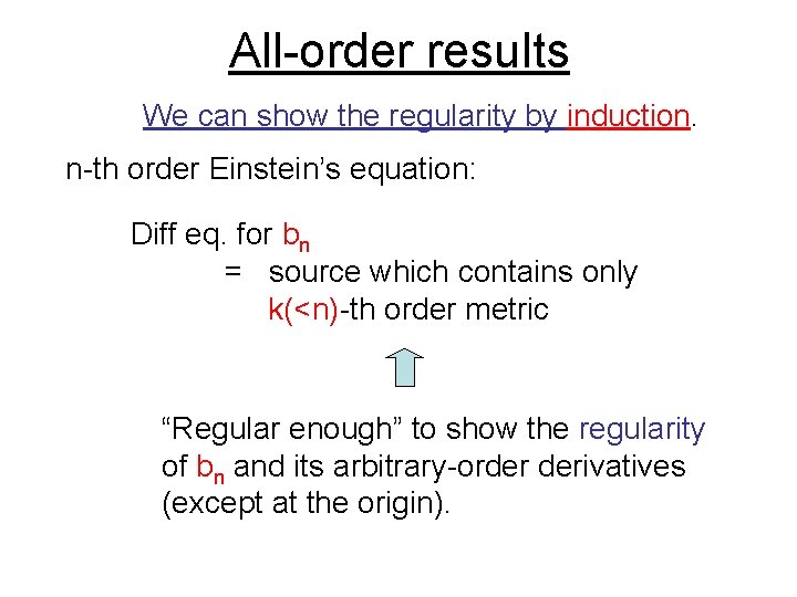 All-order results We can show the regularity by induction. n-th order Einstein’s equation: Diff